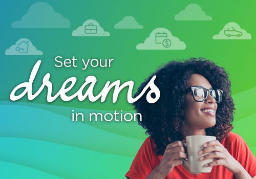 Set Your Dreams in Motion.  Log In to Get Started Now.
